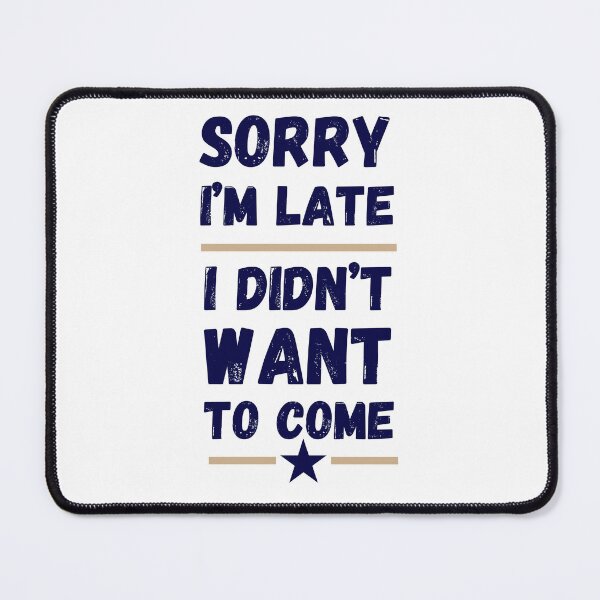 Item preview, Sorry I'm Late. I Didn't Want to Come – Funny Introvert Design designed and sold by LaserKey.