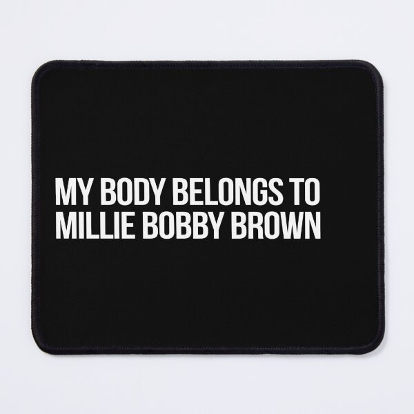 Item preview, My Body Belongs to Millie Bobby Brown designed and sold by deluluhaze.
