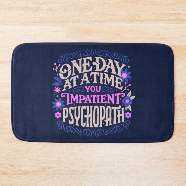 Item preview, One Day at a Time You Impatient Psychopath by Tobe Fonseca designed and sold by Tobe Fonseca®.