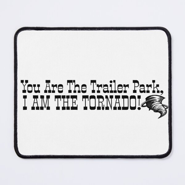 Item preview, You Are The Trailer Park, I Am The Tornado! TV Show Quote designed and sold by KokkoCanada.