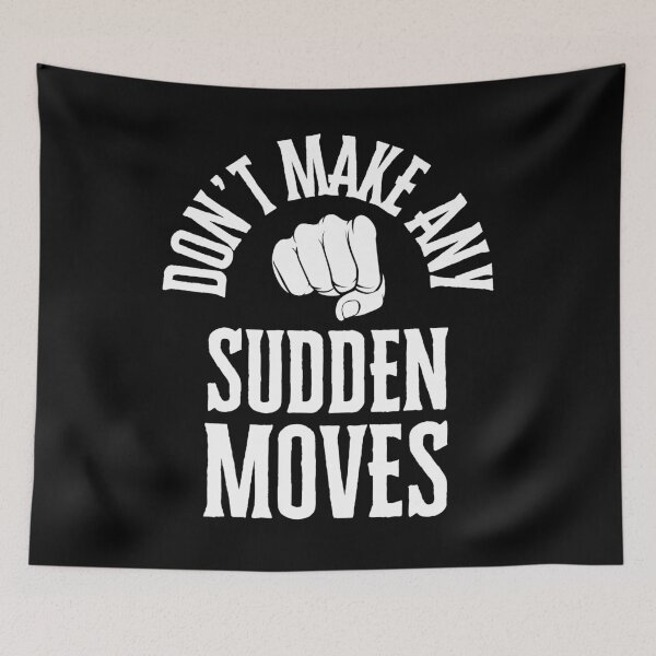 Item preview, Don't Make Any Sudden Moves White Ink designed and sold by GFamilyC.