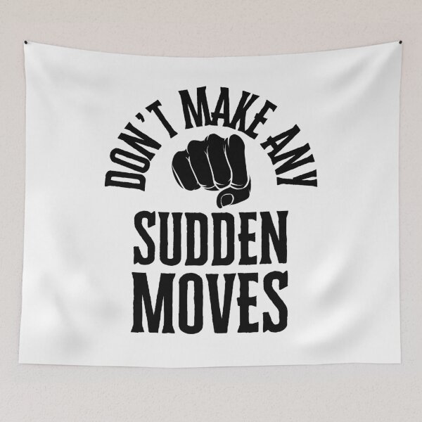 Item preview, Don't Make Any Sudden Moves Black Ink designed and sold by GFamilyC.