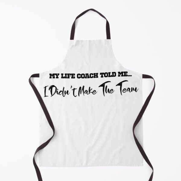 Item preview, My Life Coach Told Me I Didn't Make The Team designed and sold by KokkoCanada.