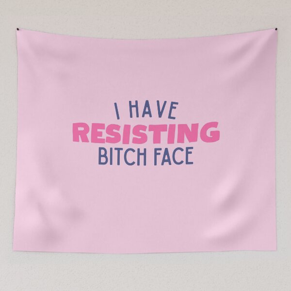Item preview, I have RESISTing bitch face! designed and sold by DesignCollectiv.