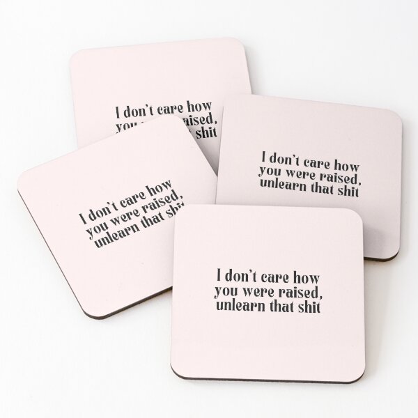 Item preview, I don't care how you were raised, unlearn that shit designed and sold by PeachyLitchi.