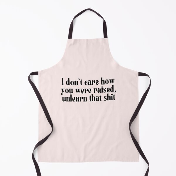 Item preview, I don't care how you were raised, unlearn that shit designed and sold by PeachyLitchi.