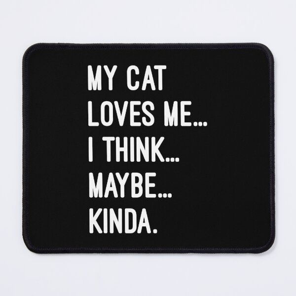Item preview, My Cat Loves Me... I Think... Maybe... Kinda Funny Quote designed and sold by chantastical.