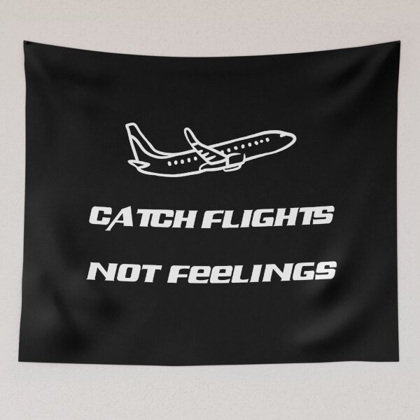 Item preview, Catch Flights Not Feelings designed and sold by WilAugusta.