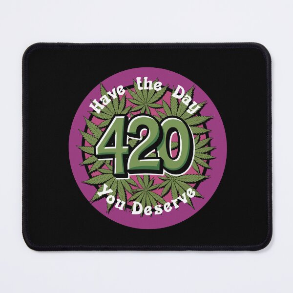 Item preview, HAVE THE DAY YOU DESERVE 420 designed and sold by Geno59l.