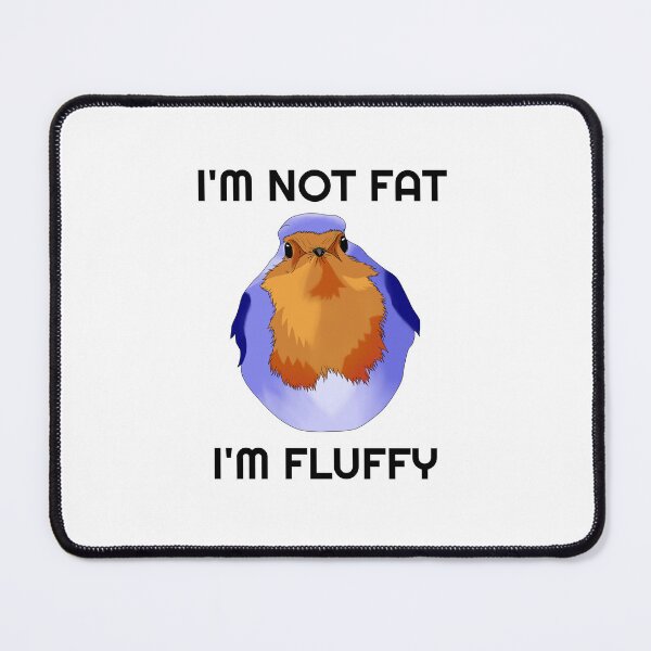 Item preview, I'm Not Fat, I'm Fluffy designed and sold by Midnightviera.