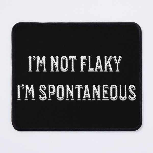 Item preview, I’m Not Flaky, I’m Spontaneous – Funny Honest Quote Design designed and sold by NSB-Design.