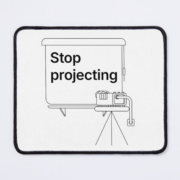 Item preview, Stop projecting - black print designed and sold by R-A Designs.