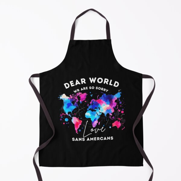 Item preview, Dear World We Are So Sorry Love Sane Americans Funny designed and sold by Cute-Collection.
