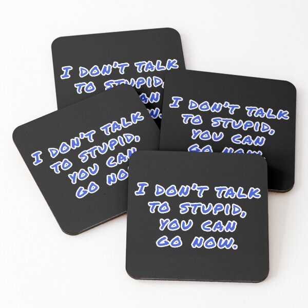 Item preview, I don't talk to stupid,  You can go now.  designed and sold by Nomad-Maynard.