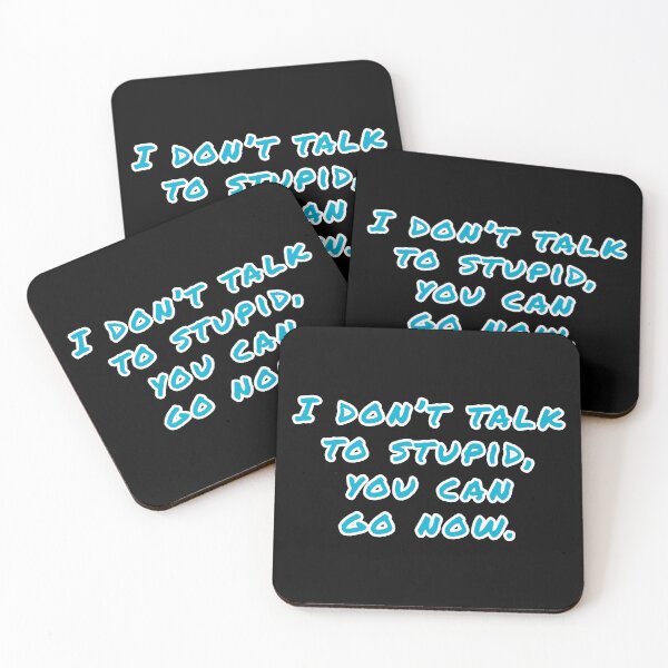 Item preview, I don't talk to stupid,  You can go now.  designed and sold by Nomad-Maynard.