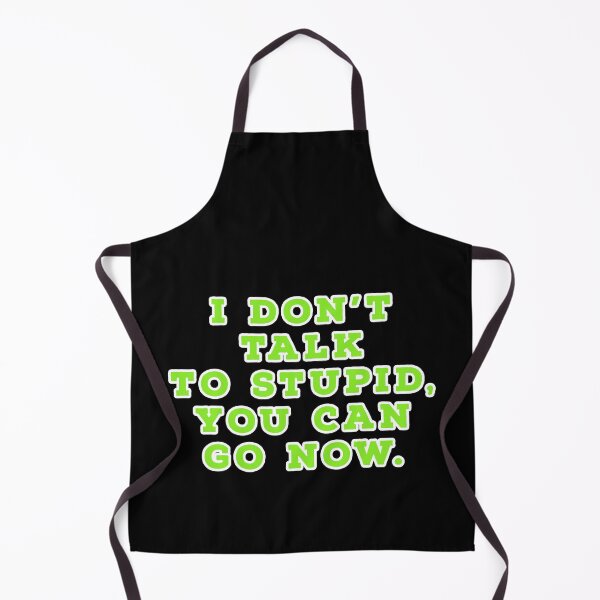 Item preview, I don't talk to stupid,  You can go now.  designed and sold by Nomad-Maynard.