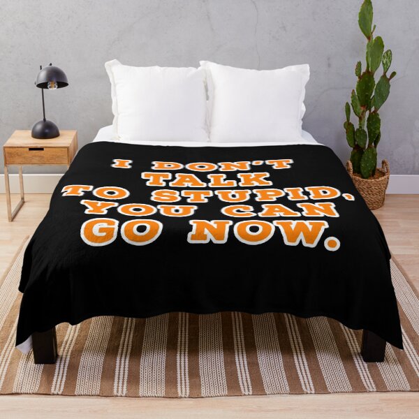 Item preview, I don't talk to stupid, You can go now. designed and sold by Nomad-Maynard.