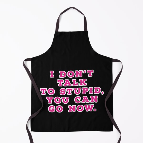 Item preview, I don't talk to stupid, You can go now. designed and sold by Nomad-Maynard.