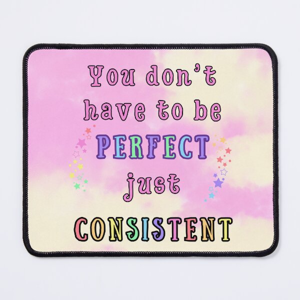 Item preview, You Don't Have to Be Perfect, Just Consistent designed and sold by MagicContOasis.
