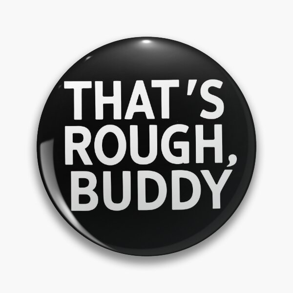 Item preview, That's Rough Buddy Design designed and sold by KapuczeShop.