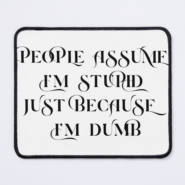 Item preview, “People Assume I’m Stupid Just Because I’m Dumb” – Funny Self-Deprecating Quote aesthetic word merch designed and sold by HotaruArt.