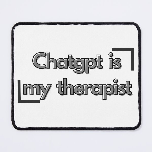 Item preview, ChatGPT is My Therapist - Funny AI Meme Design designed and sold by AIKNOCKTECK.