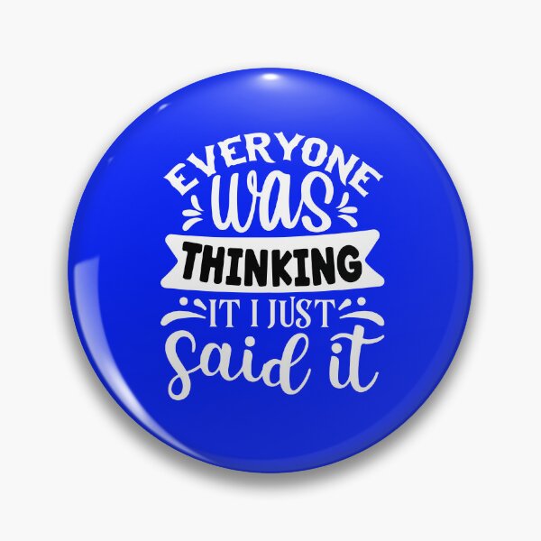 Item preview, Everyone Was Thinking It I Just Say It designed and sold by DesignDenDo ⭐⭐⭐⭐⭐.