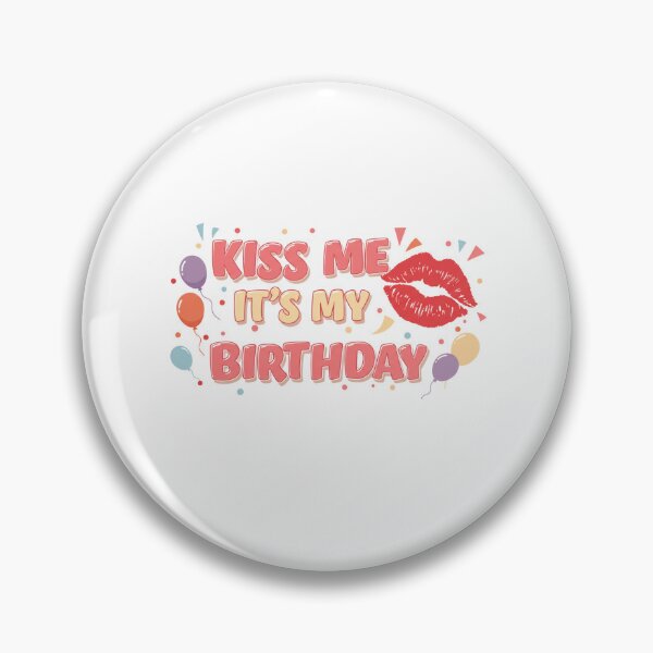 Item preview, Kiss Me, It’s My Birthday - Party Time Edition designed and sold by FitEnvy.