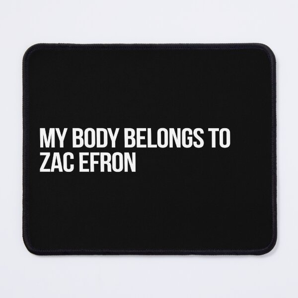 Item preview, My Body Belongs to Zac Efron designed and sold by deluluhaze.