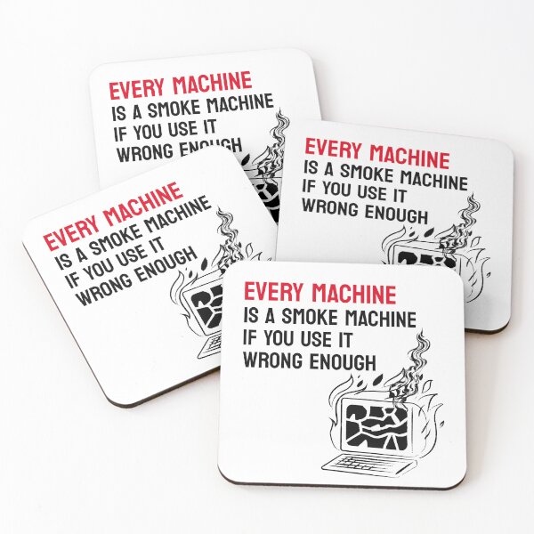 Item preview, Every Machine Is A Smoke Machine If You Use It Wrong Enough designed and sold by GlitchGearStore.