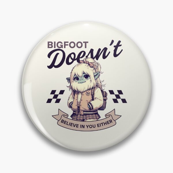 Item preview, Bigfoot doesn't believe in you designed and sold by Peerless-Prime.