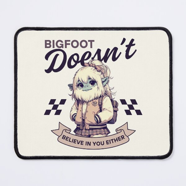 Item preview, Bigfoot doesn't believe in you designed and sold by Peerless-Prime.
