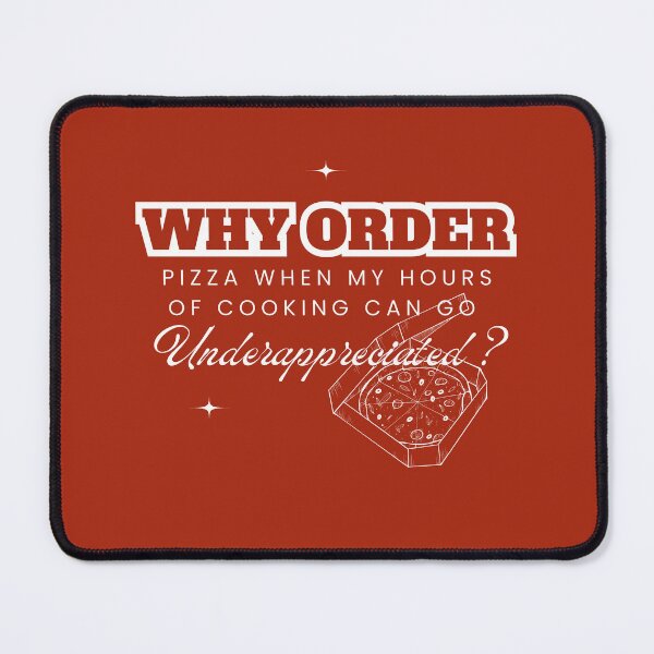 Item preview, Why Order Pizza When my Hours of Cooking can go Underappreciated? designed and sold by Retro-Reverie.