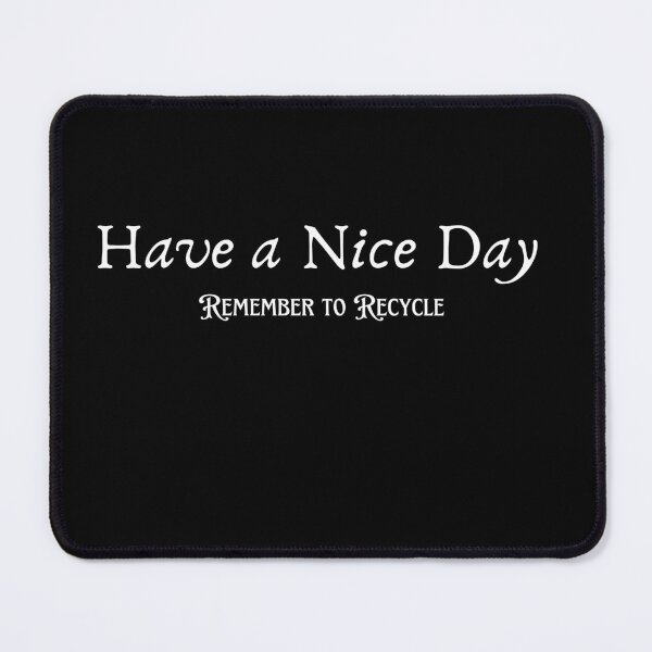 Item preview, Have a nice Day, remember to recycle designed and sold by PrettyDecor.