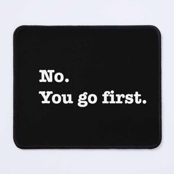 Item preview, No.You go first. designed and sold by bklyng.