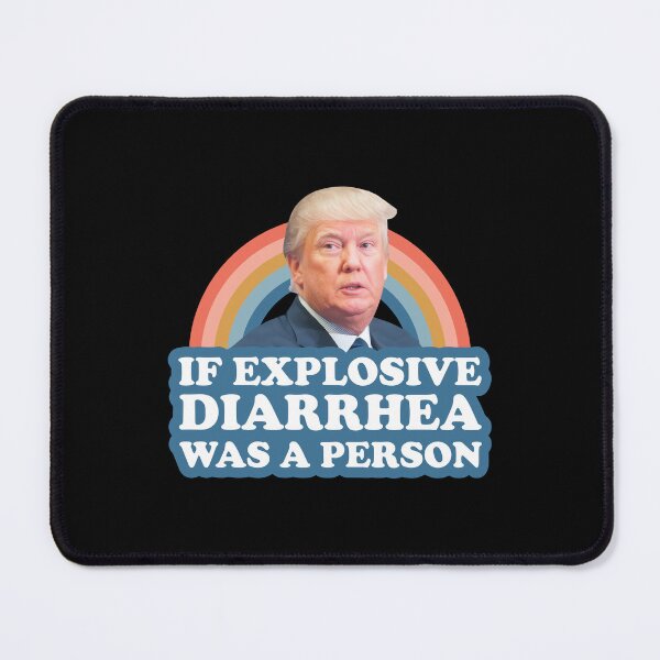 Item preview, If Explosive Diarrhea Was a Person Anti Trump designed and sold by malachi12c.