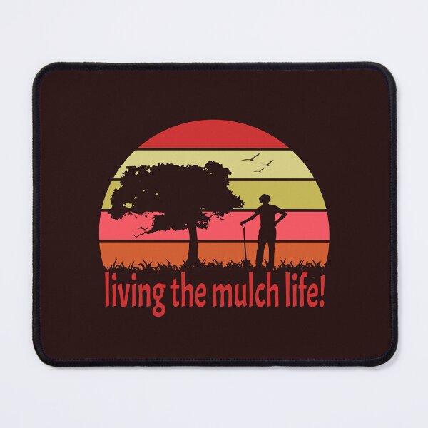 Item preview, living the mulch life designed and sold by splendidPOD.