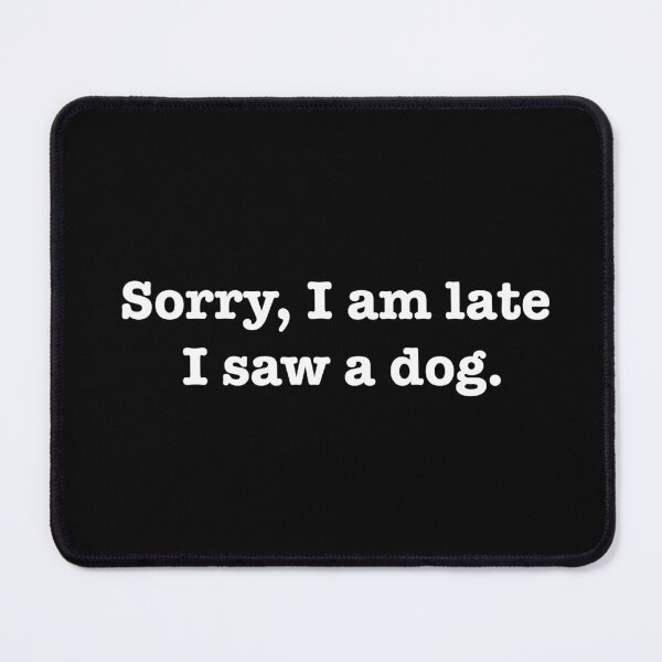 Item preview, Sorry, I am late. I saw a dog. designed and sold by bklyng.