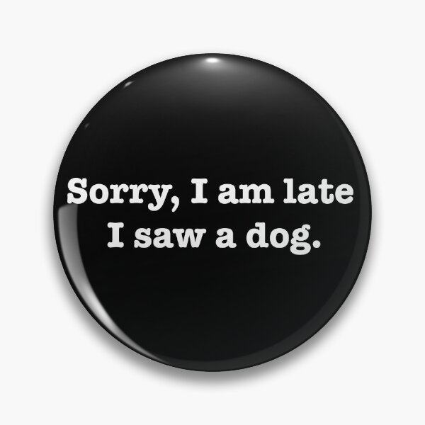 Item preview, Sorry, I am late. I saw a dog. designed and sold by bklyng.