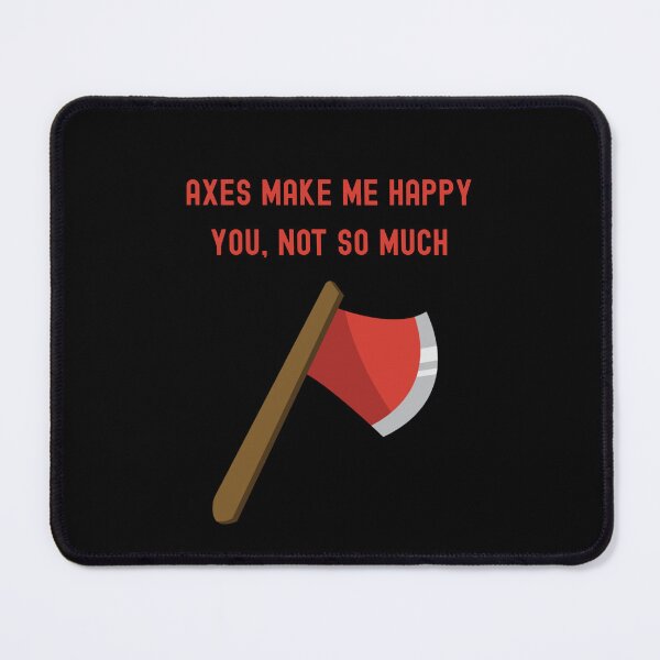 Item preview, Axes Make Me Happy. You, Not So Much Funny T-Shirt designed and sold by EvocatiVerse.