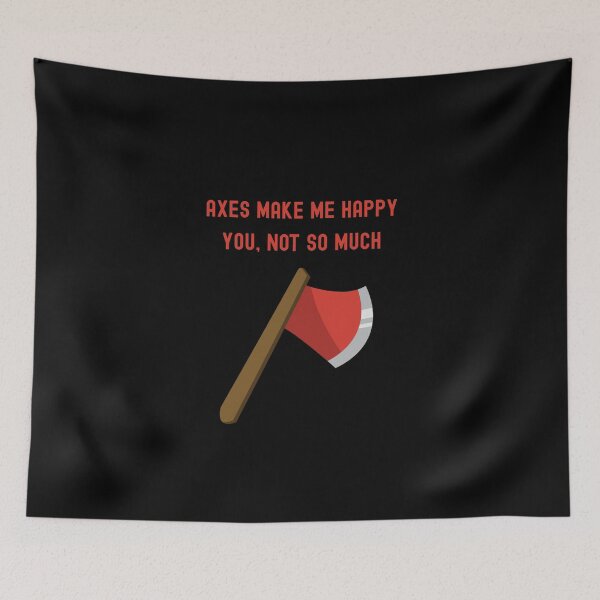 Item preview, Axes Make Me Happy. You, Not So Much Funny T-Shirt designed and sold by EvocatiVerse.