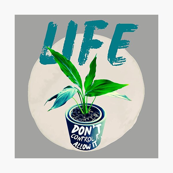 Item preview, Life: don't control it, allow it. Spathiphyllum plant designed and sold by MySciPic.
