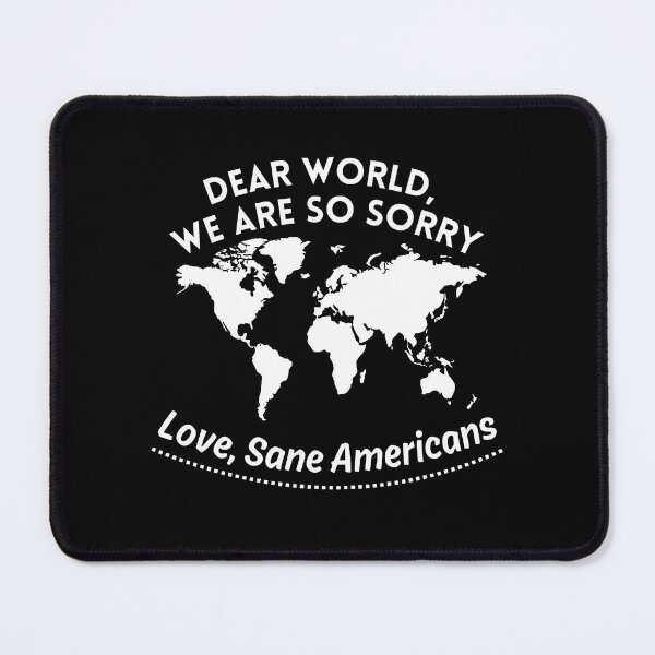 Item preview, Dear World We Are So Sorry Love Sane Americans designed and sold by BlossomYumi.