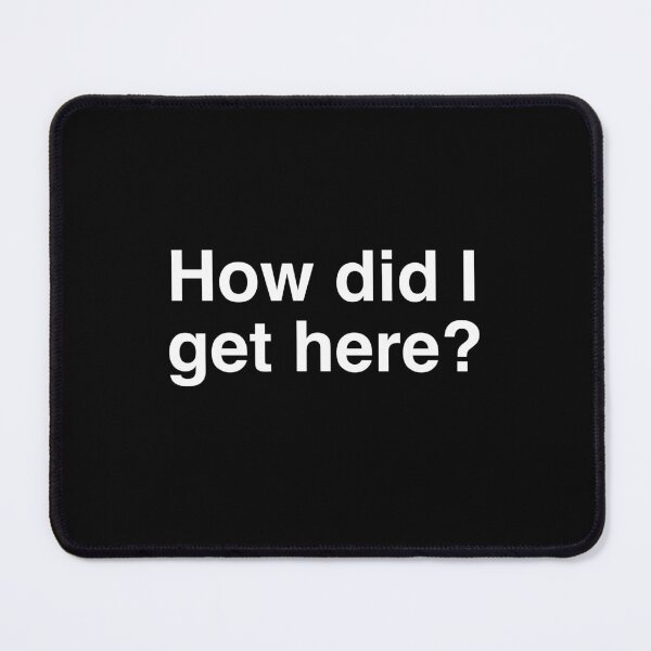 Item preview, How did I get here? designed and sold by Blixa6Studios.