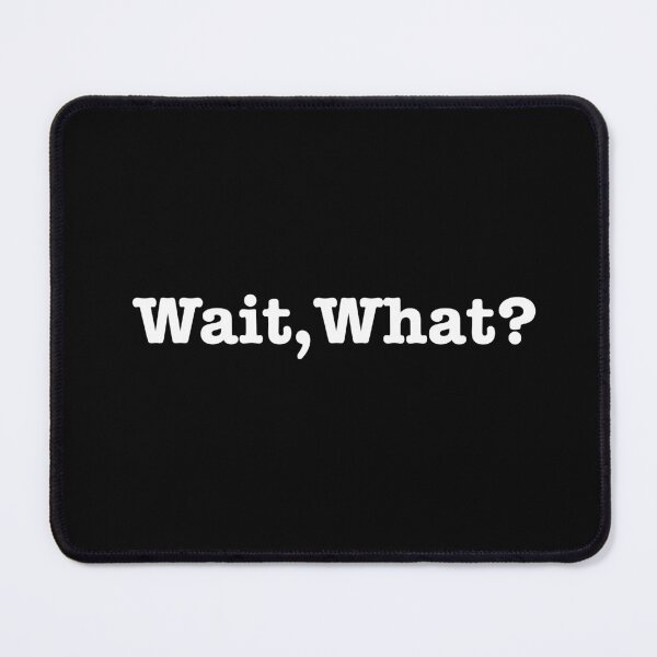 Item preview, Wait, What? designed and sold by bklyng.