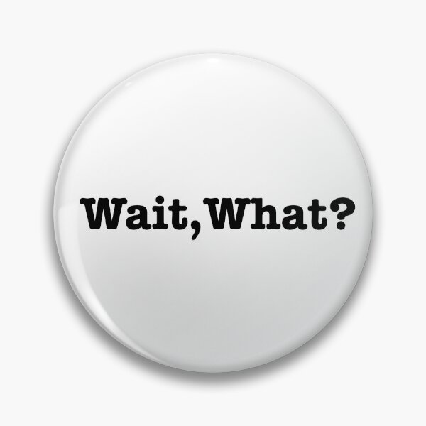 Item preview, Wait, What? designed and sold by bklyng.