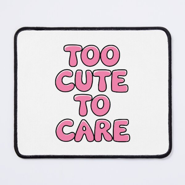 Item preview, Too Cute To Care! designed and sold by PMCreative.