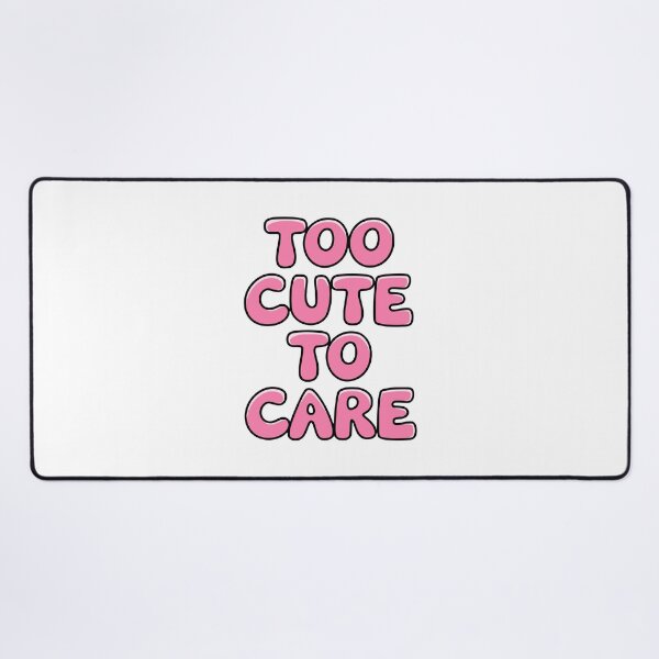 Item preview, Too Cute To Care! designed and sold by PMCreative.