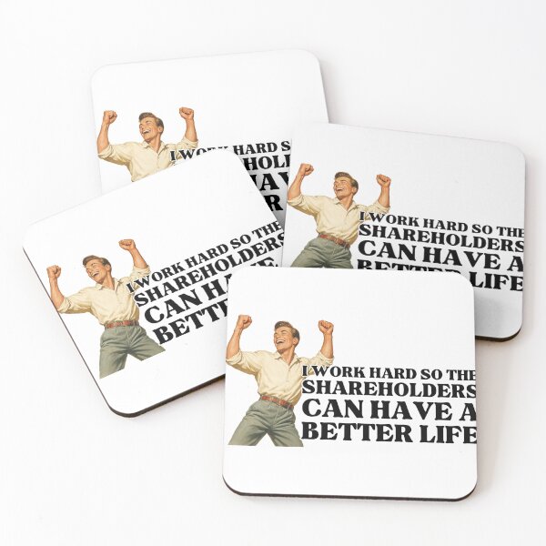 Item preview, I Work Hard So The Shareholders Can Have A Better Life designed and sold by Alberto Dominguez.