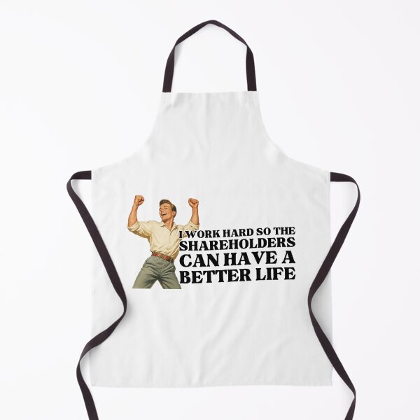 Item preview, I Work Hard So The Shareholders Can Have A Better Life designed and sold by Alberto Dominguez.